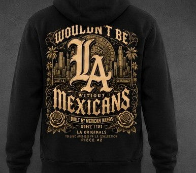 Wouldn't be LA without Mexicans Hoodie